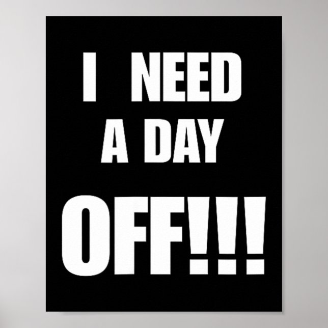 Need A Day Off Funny Sarcastic Quote Gift For Work Poster (Front)