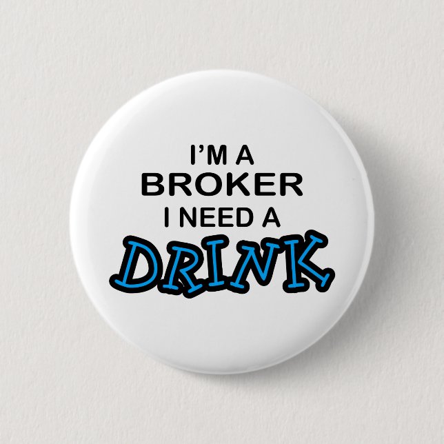 Need a Drink - Broker 6 Cm Round Badge (Front)