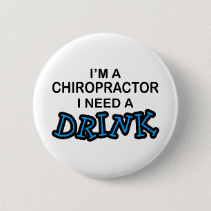Need a Drink - Chiropractor 6 Cm Round Badge
