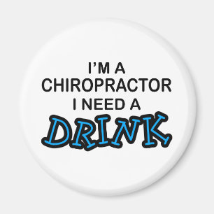 Need a Drink - Chiropractor Magnet