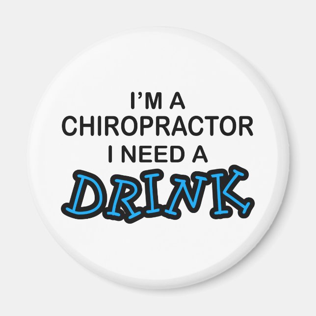 Need a Drink - Chiropractor Magnet (Front)