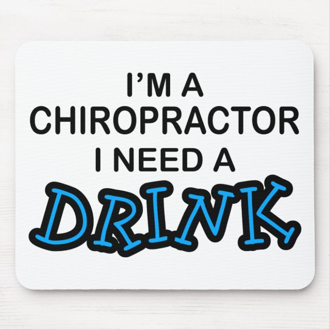 Need a Drink - Chiropractor Mouse Pad (Front)