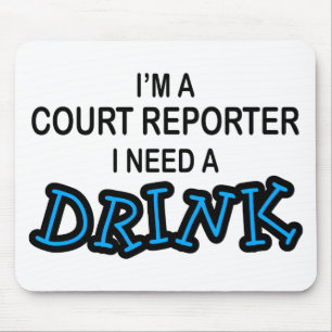 Need a Drink - Court Reporter Mouse Pad