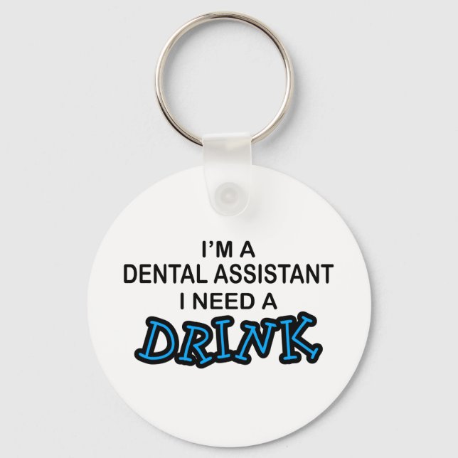 Need a Drink - Dental Assistant Key Ring (Front)