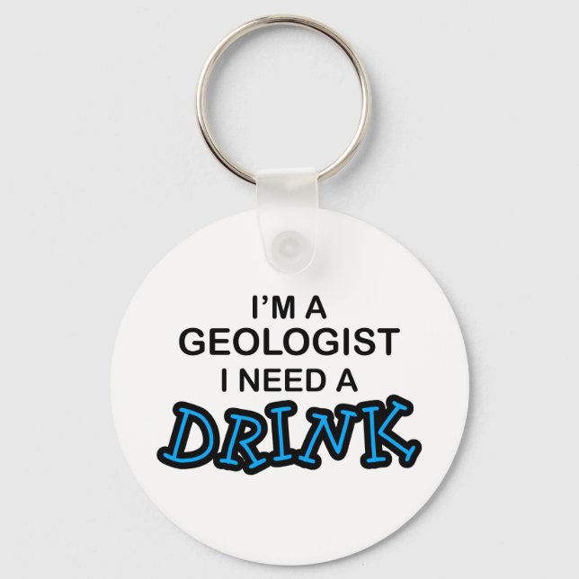 Need a Drink - Geologist Key Ring (Front)