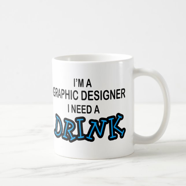Need a Drink - Graphic Designer Coffee Mug (Right)