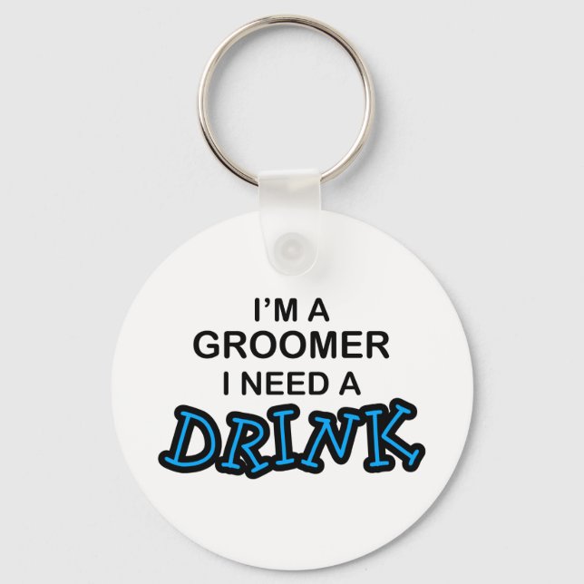 Need a Drink - Groomer Key Ring (Front)