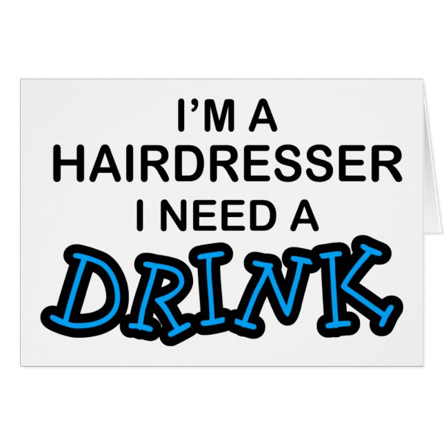 Need a Drink - Hairdresser (Front Horizontal)
