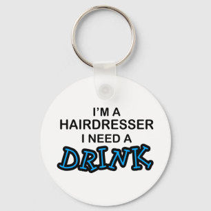 Need a Drink - Hairdresser Key Ring