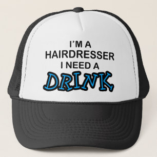 Need a Drink - Hairdresser Trucker Hat