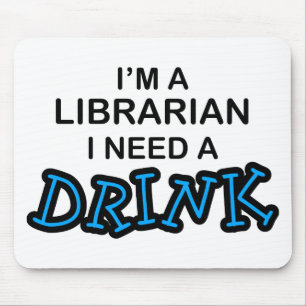 Need a Drink - Librarian Mouse Pad