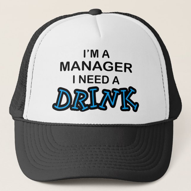 Need a Drink - Manager Trucker Hat (Front)