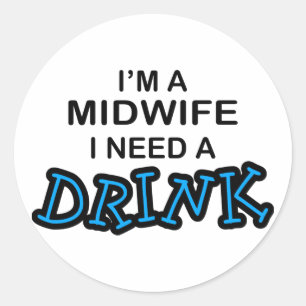 Need a Drink - Midwife Classic Round Sticker