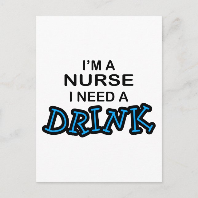 Need a Drink - Nurse Postcard (Front)