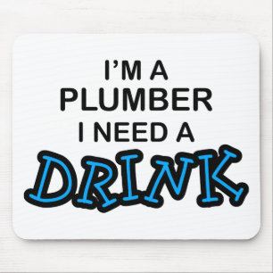 Need a Drink - Plumber Mouse Pad