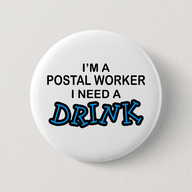Need a Drink - Postal Worker 6 Cm Round Badge (Front)