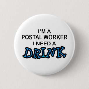 Need a Drink - Postal Worker 6 Cm Round Badge