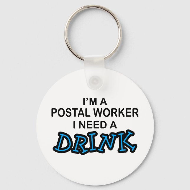 Need a Drink - Postal Worker Key Ring (Front)