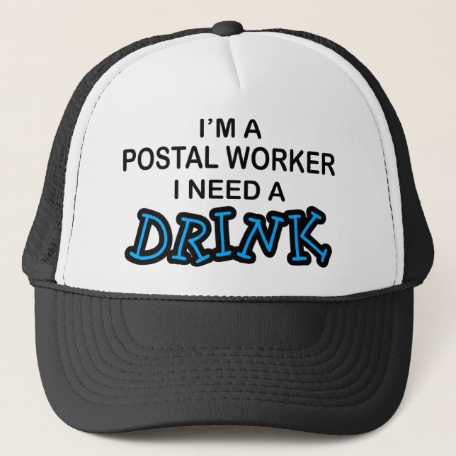 Need a Drink - Postal Worker Trucker Hat (Front)