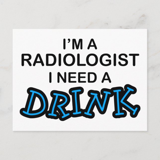 Need a Drink - Radiologist Postcard (Front)