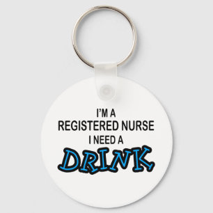 Need a Drink - Registered Nurse Key Ring