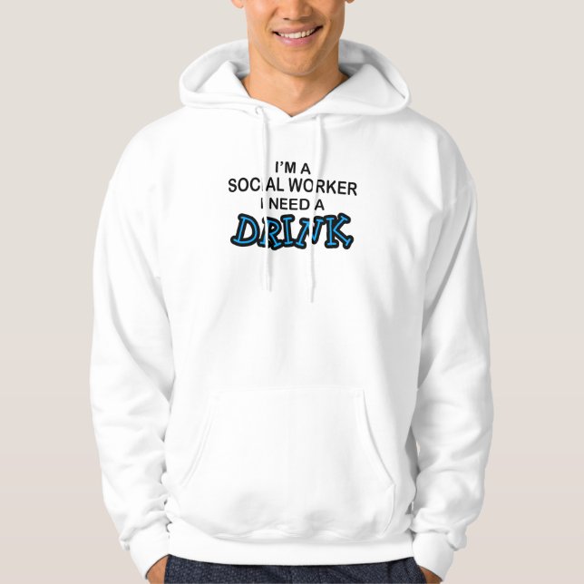 Need a Drink - Social Worker Hoodie (Front)