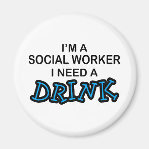 Need a Drink - Social Worker Magnet