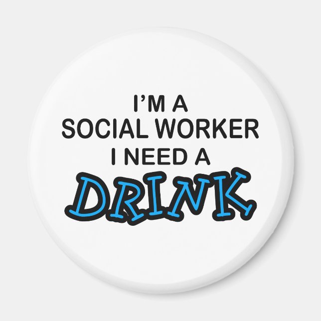 Need a Drink - Social Worker Magnet (Front)