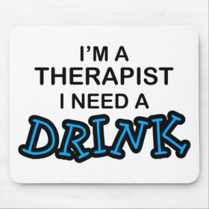 Need a Drink - Therapist Mouse Pad