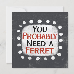 Need A Ferret Greeting Card