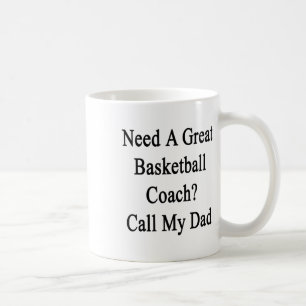Need A Great Basketball Coach Call My Dad Coffee Mug