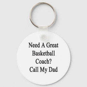 Need A Great Basketball Coach Call My Dad Key Ring
