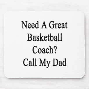 Need A Great Basketball Coach Call My Dad Mouse Pad