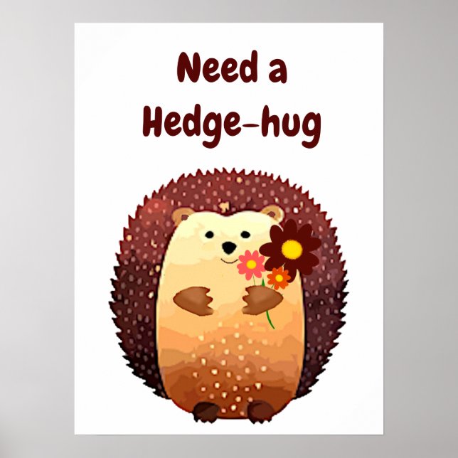 Need a Hedgehug Cute Hedgehog Animal Fun Quote Poster (Front)