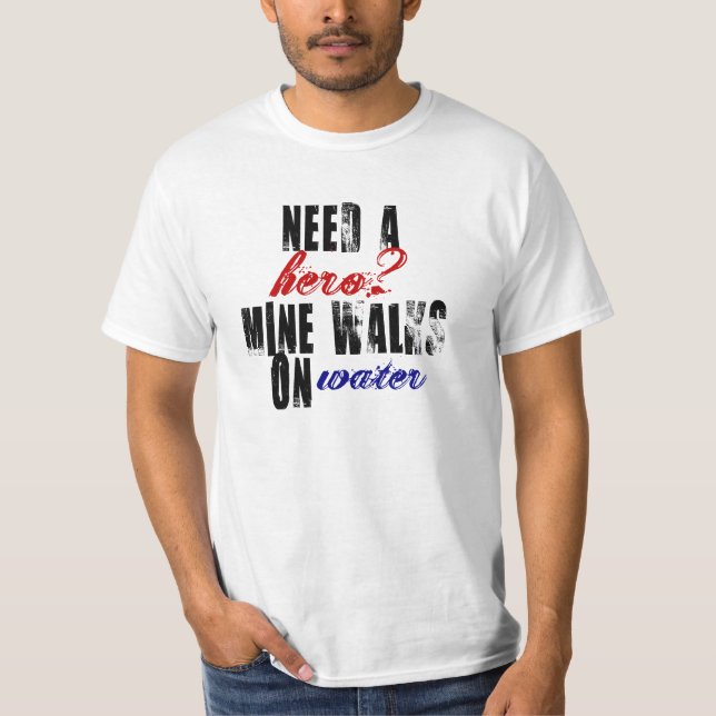 Need a hero Mine walks on water christian tee (Front)