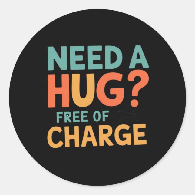 Need A Hug Free Of Charge! Sticker  (Front)