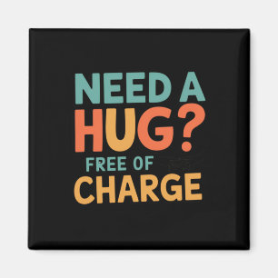 Need A Hug Free Of Charge! Sticker Magnet