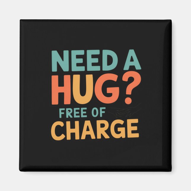 Need A Hug Free Of Charge! Sticker  Magnet (Front)