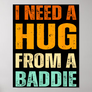 Need a hug from a baddie funny saying quote design poster
