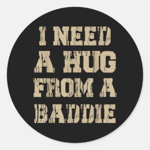 Need A Hug from A Baddie Retro Funny Sarcastic Classic Round Sticker