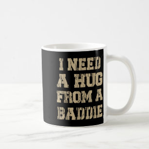 Need A Hug from A Baddie Retro Funny Sarcastic Coffee Mug