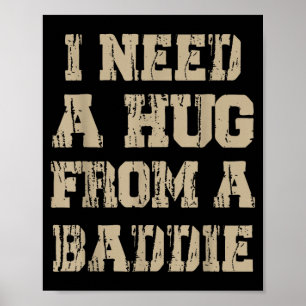 Need A Hug from A Baddie Retro Funny Sarcastic Poster