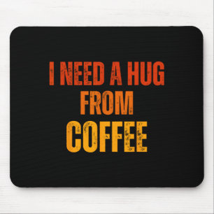 Need a hug from coffee funny saying quote design mouse pad