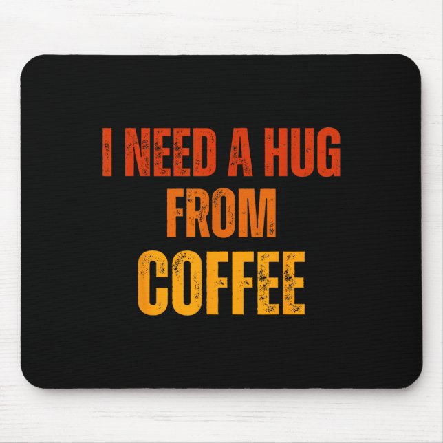 Need a hug from coffee funny saying quote design mouse pad (Front)