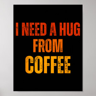 Need a hug from coffee funny saying quote design poster