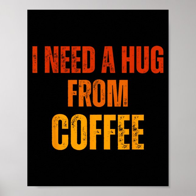 Need a hug from coffee funny saying quote design poster (Front)
