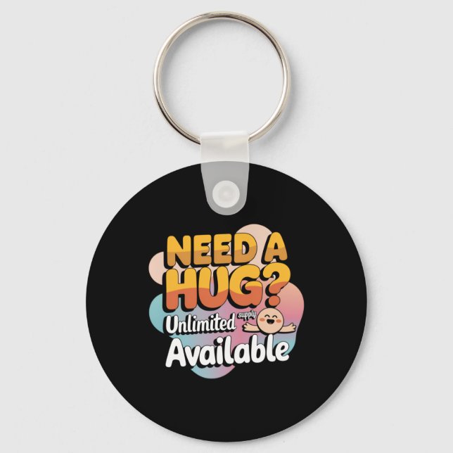 Need A Hug Unlimited Supply Available! Sticker  Key Ring (Front)