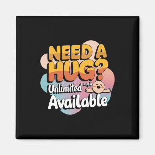 Need A Hug Unlimited Supply Available! Sticker Magnet