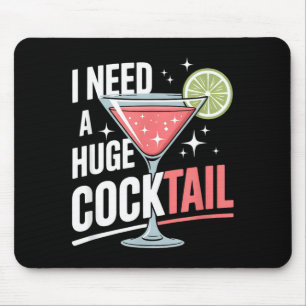 Need A Huge Coctail Funny Adult Humour Funny Mouse Pad