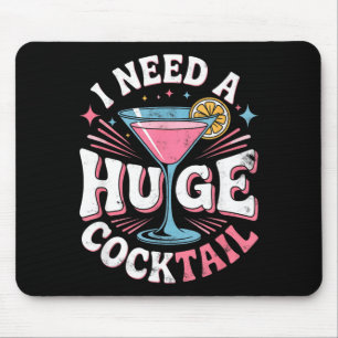 Need A Huge Coctail Funny Adult Humour Funny Mouse Pad
